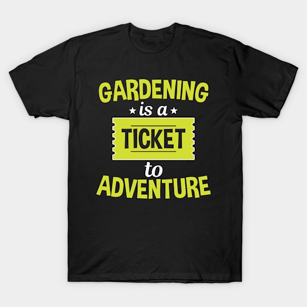 Gardening Is A Ticket To Adventure T-Shirt by White Martian